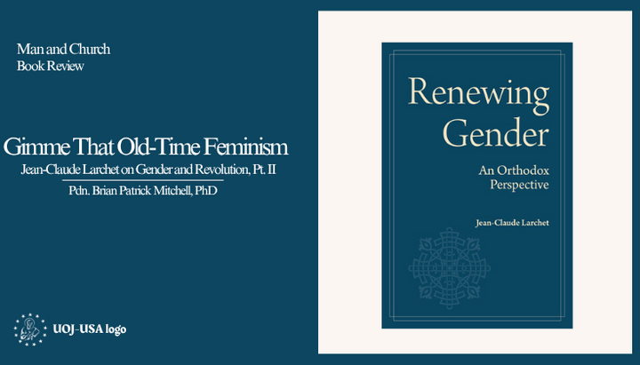 Gimme That Old-Time Feminism: Jean-Claude Larchet on Gender and Revolution (II)