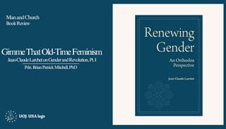 Gimme That Old-Time Feminism: Jean-Claude Larchet on Gender and Revolution (I)