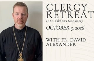 Clergy retreat at St. Tikhon’s Monastery with Fr. David Alexander, October 3, 2026