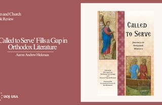 ‘Called to Serve’ Fills a Gap in Orthodox Literature
