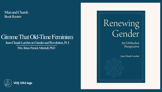 Gimme That Old-Time Feminism: Jean-Claude Larchet on Gender and Revolution (I)