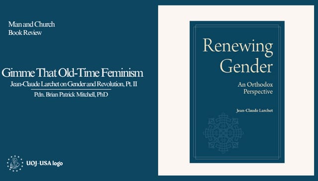 Gimme That Old-Time Feminism: Jean-Claude Larchet on Gender and Revolution (II)