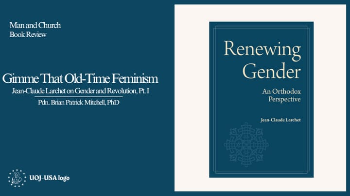 Gimme That Old-Time Feminism: Jean-Claude Larchet on Gender and Revolution (I)