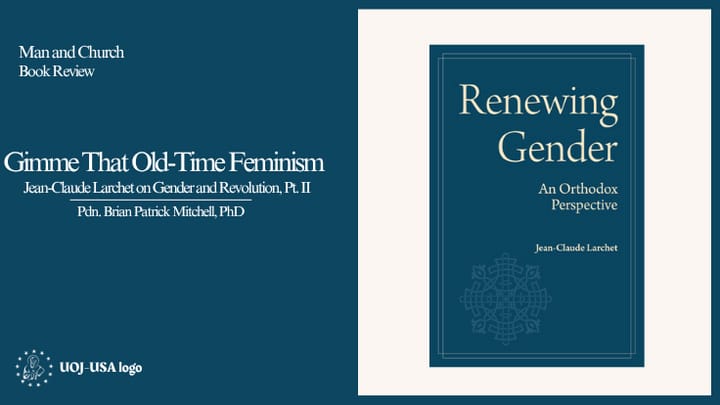 Gimme That Old-Time Feminism: Jean-Claude Larchet on Gender and Revolution (II)