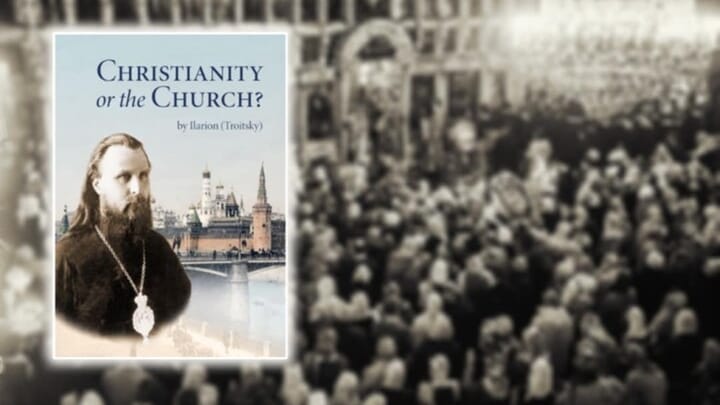 Book Review: Christianity or the Church? by Saint Ilarion Troitsky